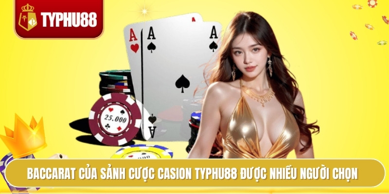 Casino Typhu88 Bí Quyết Quản Lý Vốn Giúp Thắng Bền Vững 2 Baccarat của sảnh cược casion typhu88 được nhiều người chọn