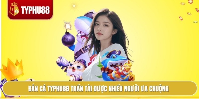 Bắn Cá Typhu88 Bí Kíp Trúng To Khiến Bạn Phải Bất Ngờ 2 Bắn cá typhu88 thần tài được nhiều người ưa chuộng