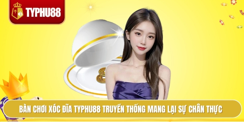 Bàn chơi xóc đĩa typhu88 truyền thống mang lại sự chân thực