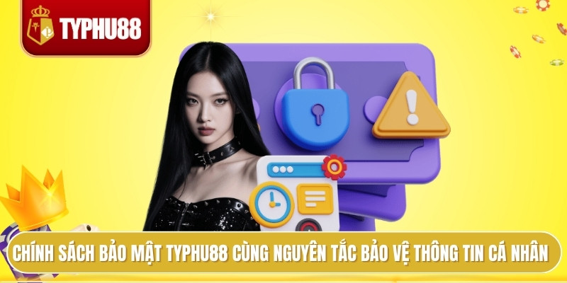 Chính sách bảo mật typhu88 cùng nguyên tắc bảo vệ thông tin cá nhân