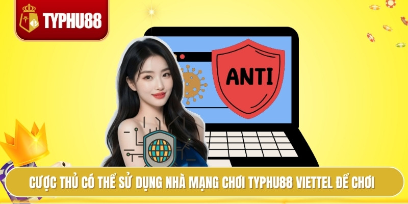 Cược thủ có thể sử dụng nhà mạng chơi typhu88 viettel để chơi