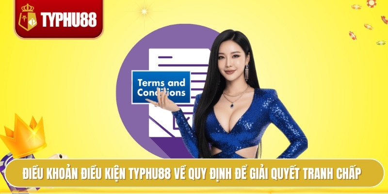 Điều Khoản Điều Kiện Typhu88 Bí Kíp Áp Dụng Tránh Rủi Ro 3 Điều khoản điều kiện typhu88 về quy định để giải quyết tranh chấp