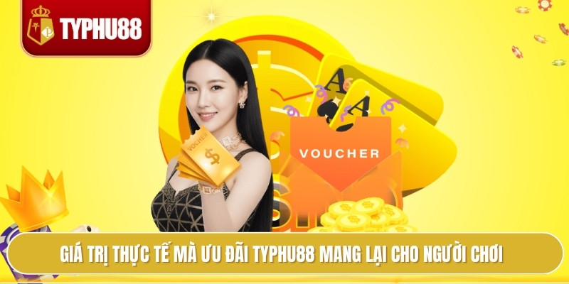 Khuyến Mãi Typhu88 Đa Dạng, Mọi Trò Chơi Đều Có Quà Khủng 1 Giá trị thực tế mà ưu đãi typhu88 mang lại cho người chơi