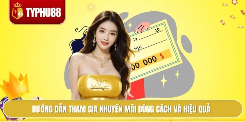 Khuyến Mãi Typhu88 Đa Dạng, Mọi Trò Chơi Đều Có Quà Khủng 4 Hướng dẫn tham gia khuyến mãi đúng cách và hiệu quả