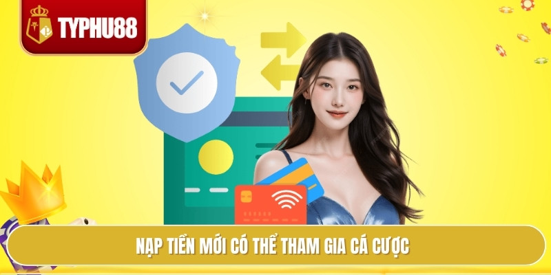 Nạp Tiền Typhu88 Dễ Dàng, Nắm Trọn Cơ Hội Thắng Mỗi Ngày 2 Nạp tiền mới có thể tham gia cá cược