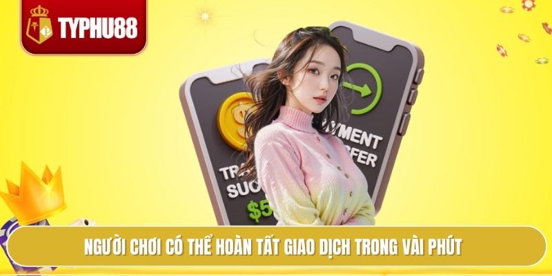 Người chơi có thể hoàn tất giao dịch trong vài phút