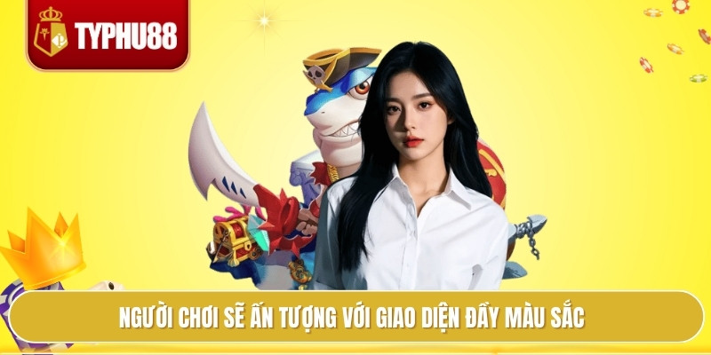 Bắn Cá Ăn Xèng Typhu88 Chơi Vui Mà Vẫn Hốt Xèng Rủng Rỉnh 2 Người chơi sẽ ấn tượng với giao diện đầy màu sắc