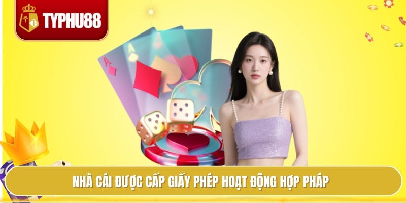 Nhà cái được cấp giấy phép hoạt động hợp pháp