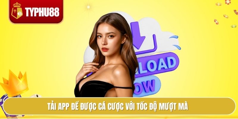 Tải app để được cá cược với tốc độ mượt mà