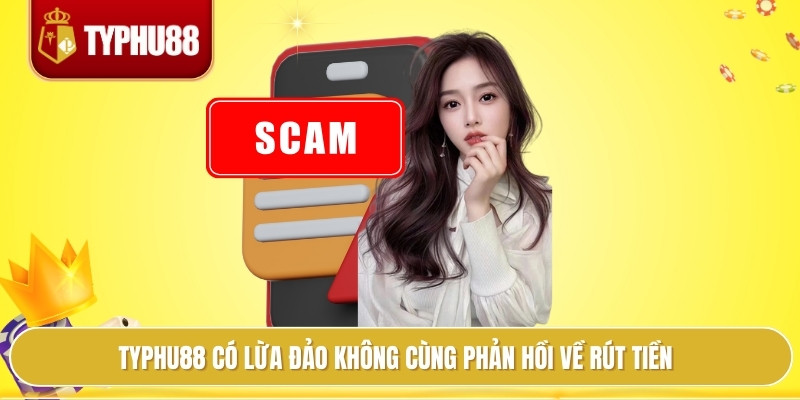 Typhu88 có lừa đảo không cùng phản hồi về rút tiền