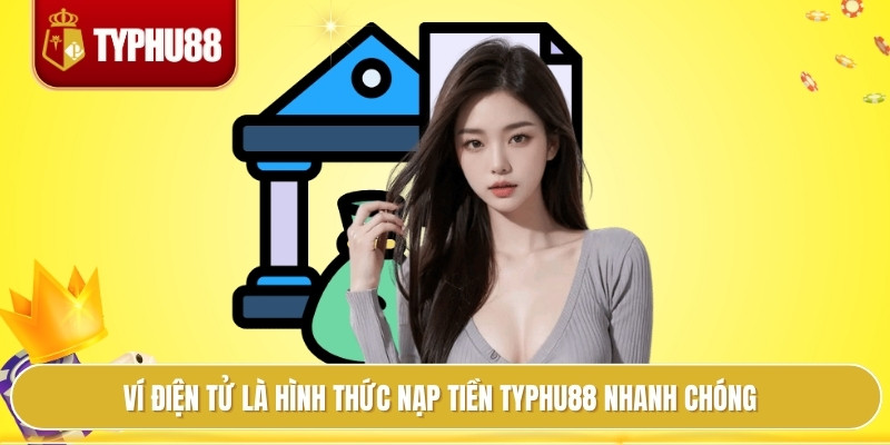 Nạp Tiền Typhu88 Dễ Dàng, Nắm Trọn Cơ Hội Thắng Mỗi Ngày 1 Ví điện tử là hình thức nạp tiền typhu88 nhanh chóng