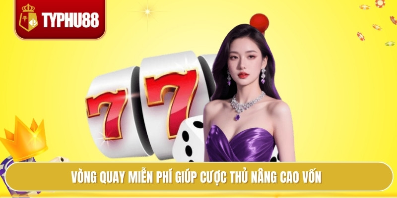 Slot Game Typhu88 Hấp Dẫn, Mọi Vòng Quay Đều Có Quà Siêu Hời 3 Vòng quay miễn phí giúp cược thủ nâng cao vốn
